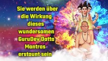 Sie werden über die Wirkung dieses wundersamen GuruDev Datta Mantras erstaunt sein