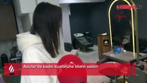 Avcılar'da kadın kuaförüne silahlı saldırı