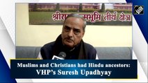 Muslims and Christians had Hindus ancestors: VHP’s Suresh Upadhyay
