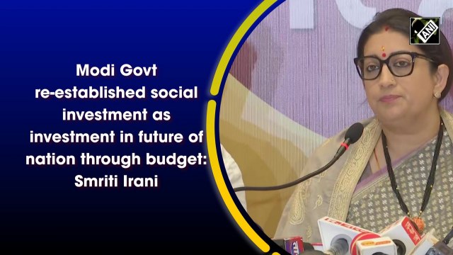 Modi govt re-established social investment as investment in future of nation through budget: Smriti Irani