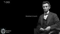 “I do the very best I know how, the very best I can, and I mean to keep on doing so until the end.” Abraham Lincoln Thoughts