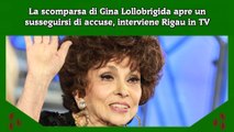 La scomparsa di Gina Lollobrigida apre un susseguirsi di accuse, interviene Rigau in TV