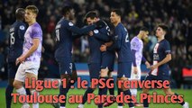 Ligue 1 : le PSG renverse Toulouse au Parc des Princes.