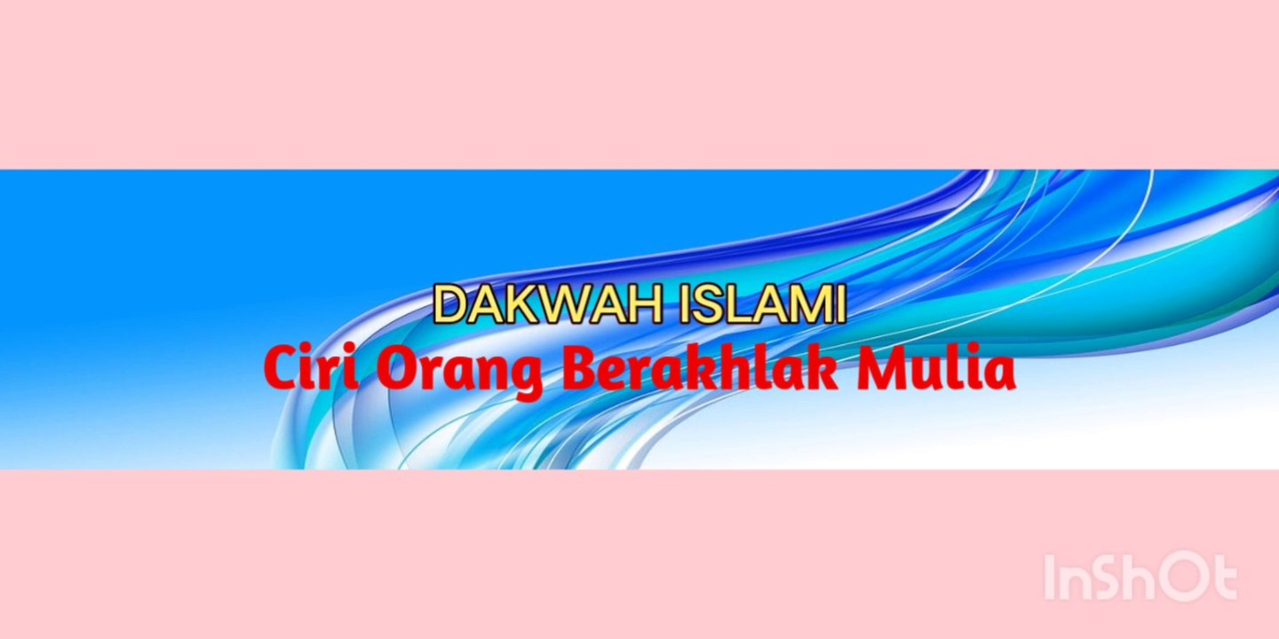 Dakwah Islami_Ciri Orang yang berakhlak mulia