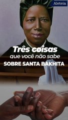 Três coisas que você não sabe sobre Santa Bakhita