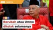 Berubah atau risiko Umno ditolak rakyat selamanya, kata Ismail