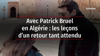 Avec Patrick Bruel en Algérie : les leçons d’un retour tant attendu