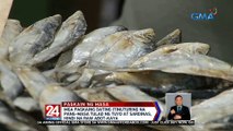 Mga pagkaing dating itinuturing na pang-masa tulad ng tuyo at sardinas, hindi na raw abot-kaya | 24 Oras Weekend