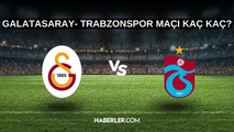 Galatasaray- Trabzonspor maçı kaç kaç? Galatasaray- Trabzonspor maçı hangi kanalda, saat kaçta? Galatasaray- Trabzonspor maç özeti!