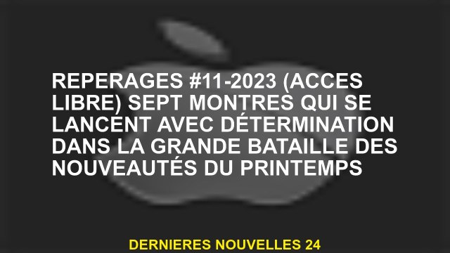 Pulvérisation n ° 11-2023 Sept montres qui se lancent avec détermination dans la grande bataille de