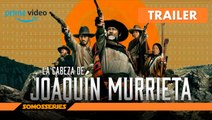 La Cabeza de Joaquín Murrieta Prime Video Trailer en Español Serie Tv 2023