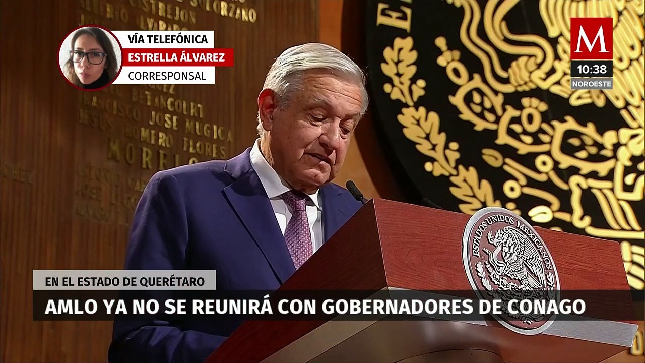 AMLO ya no se reunirá con gobernadores de la Conago