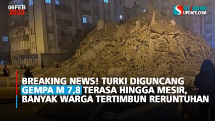 BREAKING NEWS! Turki Diguncang Gempa M 7,8 Terasa Hingga Mesir, Banyak Warga Tertimbun Reruntuhan