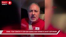 Kızılay Başkanı Dr. Kınık: Tüm Türkiye'yi gün ışır ışımaz kan vermeye davet ediyorum