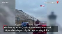 Gaziantep Kalesi, Kahramanmaraş merkezli 10 şehri etkileyen büyük depremde yıkıldı