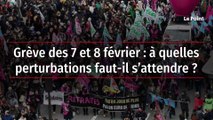 Grève des 7 et 8 février : à quelles perturbations faut-il s’attendre ?