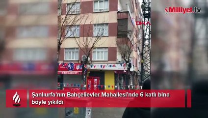 Şanlıurfa’nın Bahçelievler Mahallesi’nde 6 katlı bina böyle yıkıldı