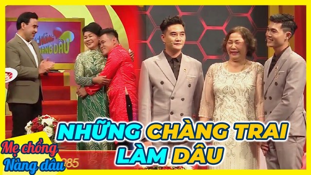 Những chàng trai được mẹ chồng RƯỚC VỀ làm dâu khiến MC Quyền Linh XÚC ĐỘNG _ Mẹ chồng nàng dâu