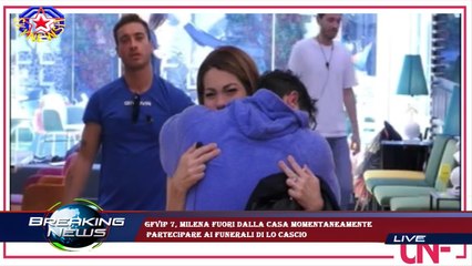 GFVip 7, Milena fuori dalla casa momentaneamente  partecipare ai funerali di Lo Cascio