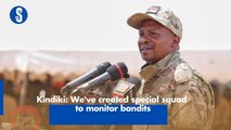 Kindiki: We've created special squad to monitor bandits