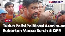 Tuduh Polisi Politisasi Azan buat Bubarkan Massa Buruh di DPR, Said Iqbal: Ini Hukumnya Haram!