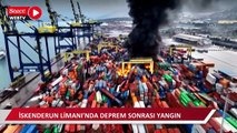 İskenderun Limanı'nda deprem sonrası konteynerlerin bulunduğu bölgede yangın çıktı