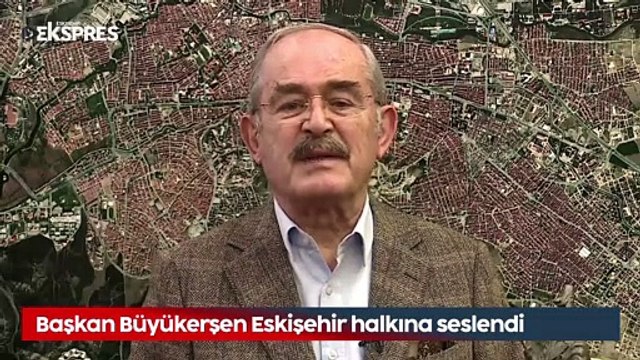 Başkan Büyükerşen Eskişehir halkına seslendi