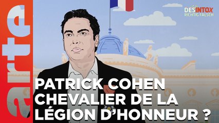 Patrick Cohen fait chevalier de la Légion d'honneur ? | 06/02/2023 | Désintox | ARTE