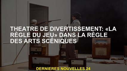 Théâtre de divertissement: "La règle du jeu" dans la règle des arts scéniques