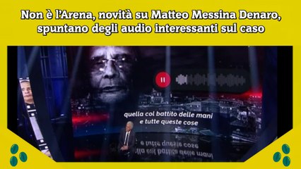 Non è l’Arena, novità su Matteo Messina Denaro, spuntano degli audio interessanti sul caso