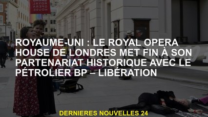 Royaume-Uni: Le Royal Opera House de Londres termine son partenariat historique avec la BP Oil Liber