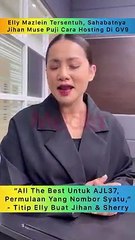 Tersentuh di mana Jihan bagi kata-kata semangat…” Elly berterima kasih, ucap good luck hosting AJL37, pada Sherry Al Hadad juga