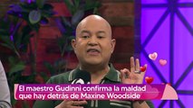 Maestro Gudinni revela la maldad que existe detrás de Maxine Woodside