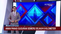 Gunung Semeru di Lumajang  Keluarkan Awan Panas Guguran Sejauh 6 Kilometer
