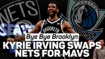 Bye Bye Brooklyn – Kyrie Irving swaps Nets for Mavs