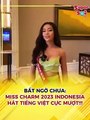 Miss Charm Indonesia tự tin hát tiếng Việt cực ngọt