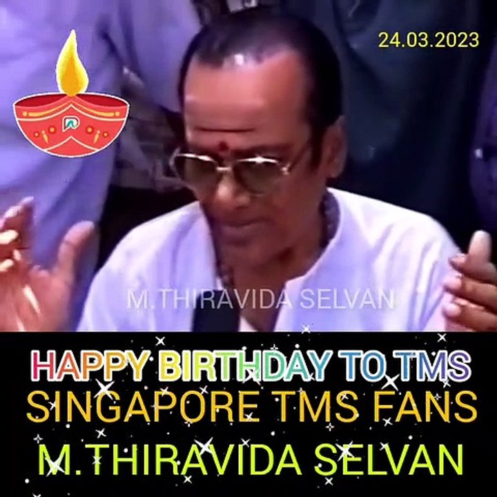 HAPPY BIRTHDAY TO TMS LEGEND. 24.03.2023 .SINGAPORE  TMS FANS. M.THIRAVIDA SELVAN SINGAPORE
