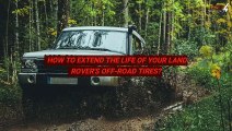 How To Extend The Life Of Your Land Rover's Off-Road Tires