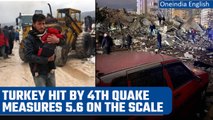 Turkey Earthquake: Fourth quake of 5.6 magnitude hits on Tuesday | Oneindia News