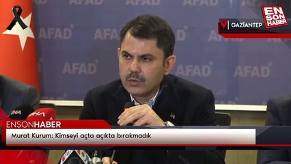 Murat Kurum: Kimseyi açta açıkta bırakmadık