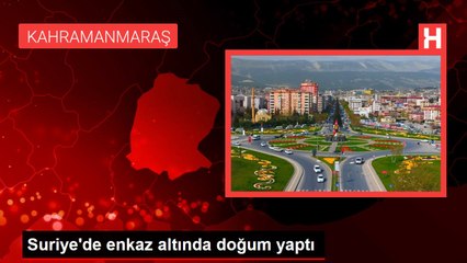 Suriye'de enkaz altında doğum yaptı