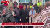 “Adıyaman’da sağ kalanlar aç ve donmak üzere, enkaz altındakiler hala kurtarılmayı bekliyor”