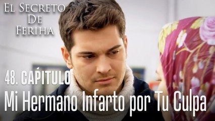 Mi hermano infarto por tu culpa - El Secreto De Feriha Capítulo 48 En Español