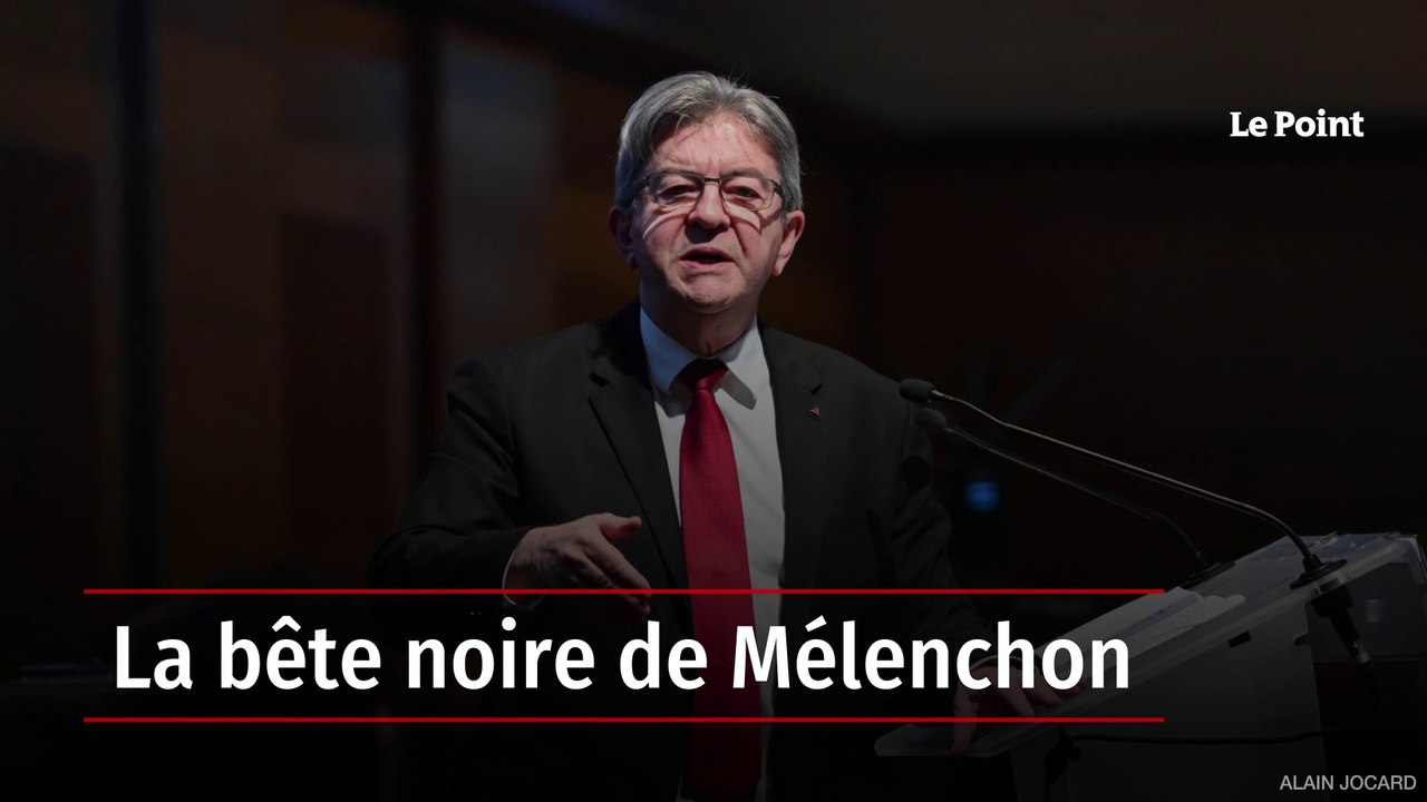 La bête noire de Mélenchon