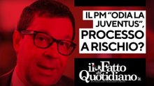 Il pm "odia la Juve", processo a rischio? Segui la diretta con Peter Gomez