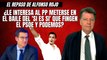 Alfonso Rojo: “¿Le interesa al PP meterse en el baile del 'Si es Si' que fingen el PSOE y Podemos?