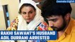 Rakhi Sawant's husband Adil Khan Durrani arrested after she files FIR against him | Oneindia News