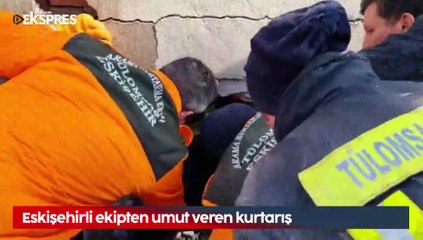 Eskişehirli ekipten depremden 38 saat sonra umut veren kurtarış