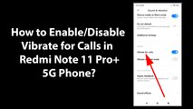 How to Enable/Disable Vibrate for Calls in Redmi Note 11 Pro+ 5G Phone?