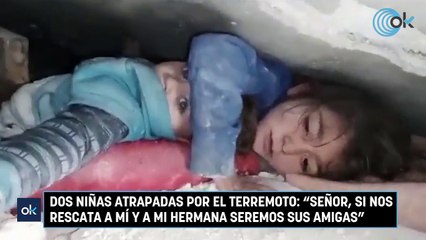 Dos niñas atrapadas por el terremoto: "Señor, si nos rescata a mí y a mi hermana seremos sus amigas"